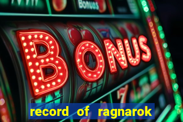 record of ragnarok 3 temporada onde assistir